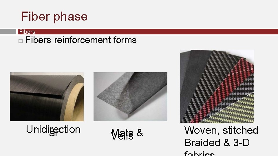 Fiber phase Fibers reinforcement forms Unidirection al Mats Veils & Woven, stitched Braided &