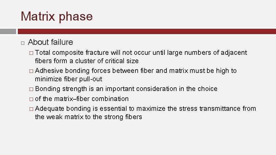 Matrix phase About failure � Total composite fracture will not occur until large numbers