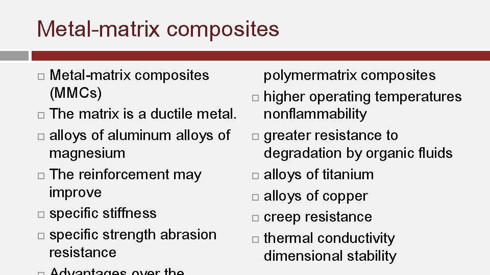 Metal-matrix composites Metal-matrix composites (MMCs) The matrix is a ductile metal. alloys of aluminum