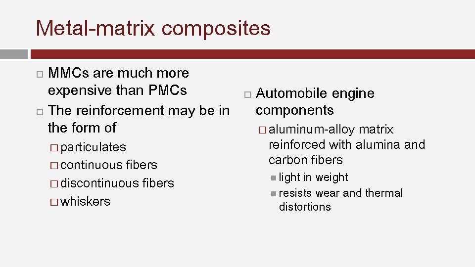 Metal-matrix composites MMCs are much more expensive than PMCs The reinforcement may be in