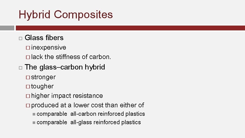 Hybrid Composites Glass fibers � inexpensive � lack the stiffness of carbon. The glass–carbon Hybrid Composites Glass fibers � inexpensive � lack the stiffness of carbon. The glass–carbon