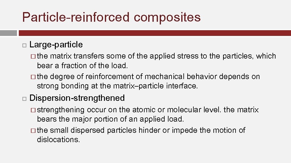 Particle-reinforced composites Large-particle � the matrix transfers some of the applied stress to the