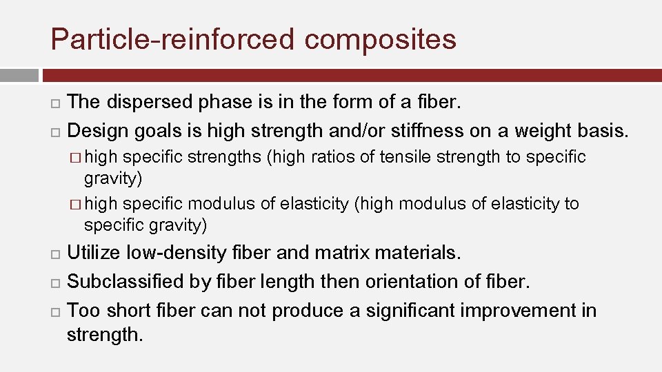 Particle-reinforced composites The dispersed phase is in the form of a fiber. Design goals