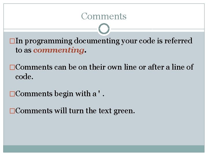 Comments �In programming documenting your code is referred to as commenting. �Comments can be Comments �In programming documenting your code is referred to as commenting. �Comments can be