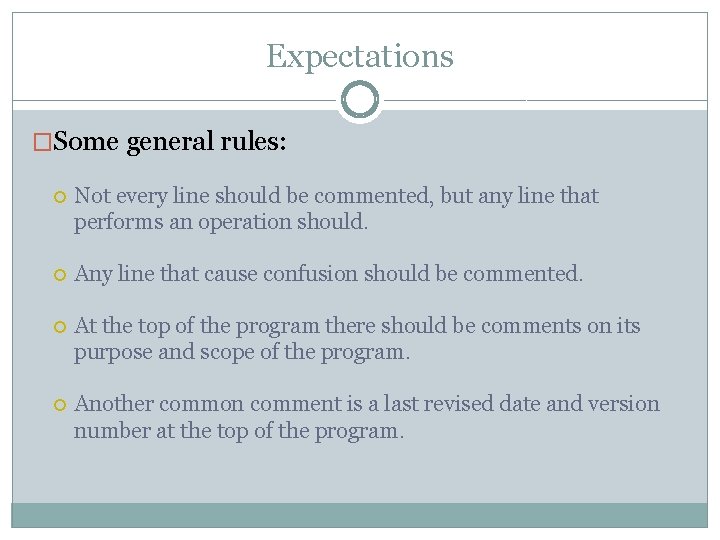 Expectations �Some general rules: Not every line should be commented, but any line that Expectations �Some general rules: Not every line should be commented, but any line that