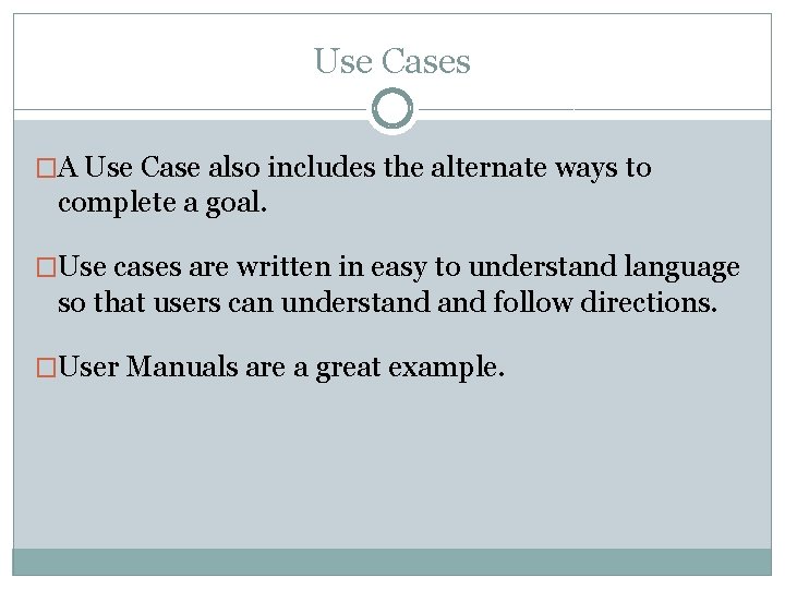 Use Cases �A Use Case also includes the alternate ways to complete a goal. Use Cases �A Use Case also includes the alternate ways to complete a goal.