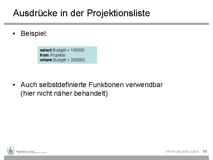 Ausdrücke in der Projektionsliste • Beispiel: select Budget + 100000 from Projekte where Budget