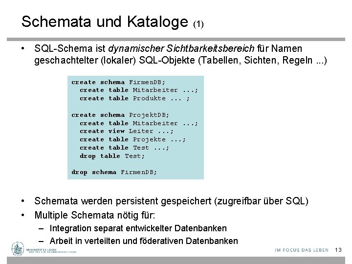 Schemata und Kataloge (1) • SQL-Schema ist dynamischer Sichtbarkeitsbereich für Namen geschachtelter (lokaler) SQL-Objekte