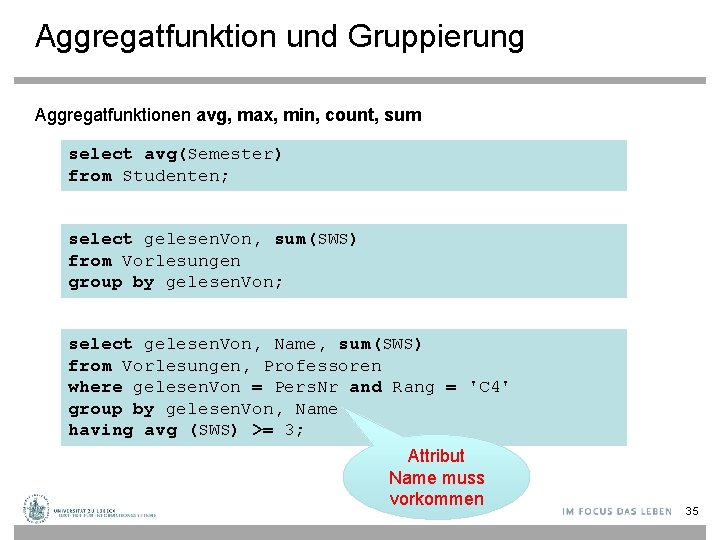 Aggregatfunktion und Gruppierung Aggregatfunktionen avg, max, min, count, sum select avg(Semester) from Studenten; select