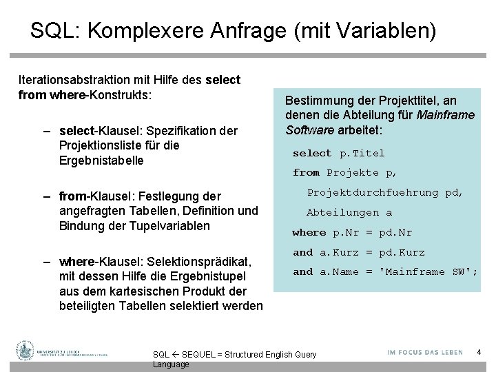 SQL: Komplexere Anfrage (mit Variablen) Iterationsabstraktion mit Hilfe des select from where-Konstrukts: – select-Klausel: