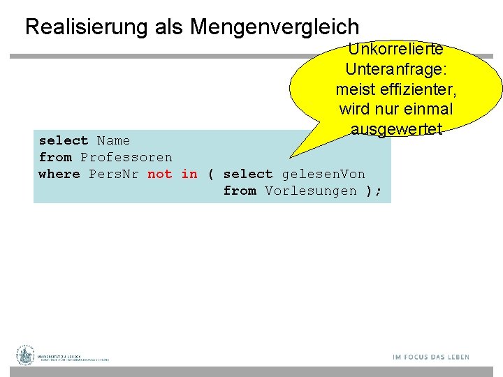 Realisierung als Mengenvergleich Unkorrelierte Unteranfrage: meist effizienter, wird nur einmal ausgewertet select Name from