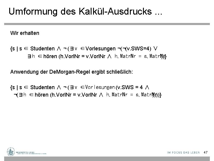 Umformung des Kalkül-Ausdrucks. . . Wir erhalten {s | s ∈ Studenten ∧ ¬