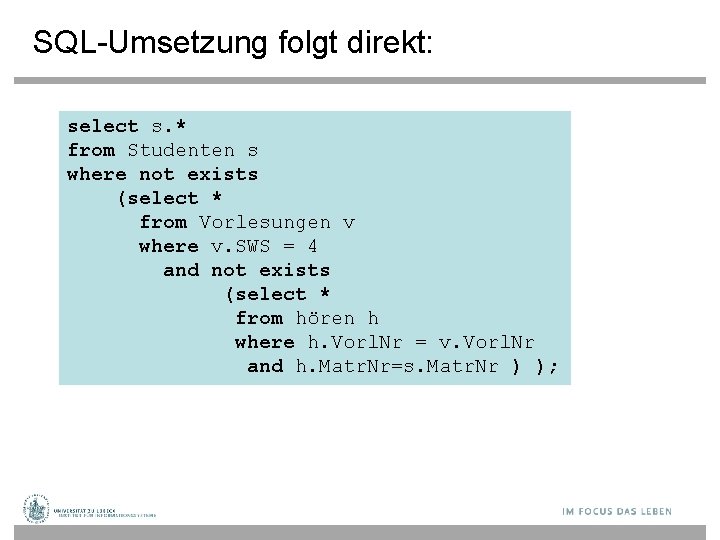 SQL-Umsetzung folgt direkt: select s. * from Studenten s where not exists (select *