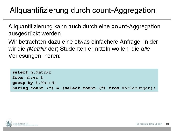 Allquantifizierung durch count-Aggregation Allquantifizierung kann auch durch eine count-Aggregation ausgedrückt werden Wir betrachten dazu