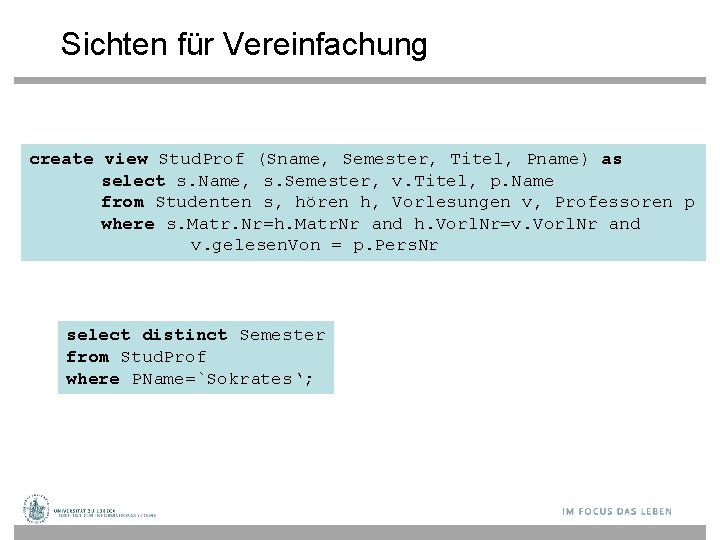 Sichten für Vereinfachung create view Stud. Prof (Sname, Semester, Titel, Pname) as select s.