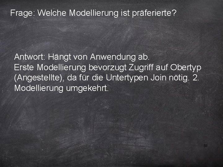 Frage: Welche Modellierung ist präferierte? Antwort: Hängt von Anwendung ab. Erste Modellierung bevorzugt Zugriff