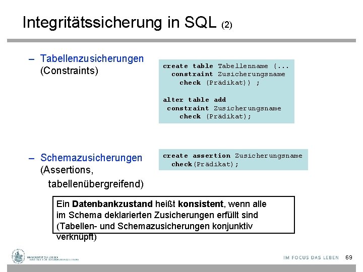 Integritätssicherung in SQL (2) – Tabellenzusicherungen (Constraints) create table Tabellenname (. . . constraint