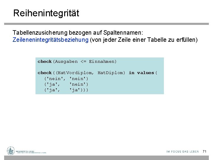 Reihenintegrität Tabellenzusicherung bezogen auf Spaltennamen: Zeilenenintegritätsbeziehung (von jeder Zeile einer Tabelle zu erfüllen) check(Ausgaben