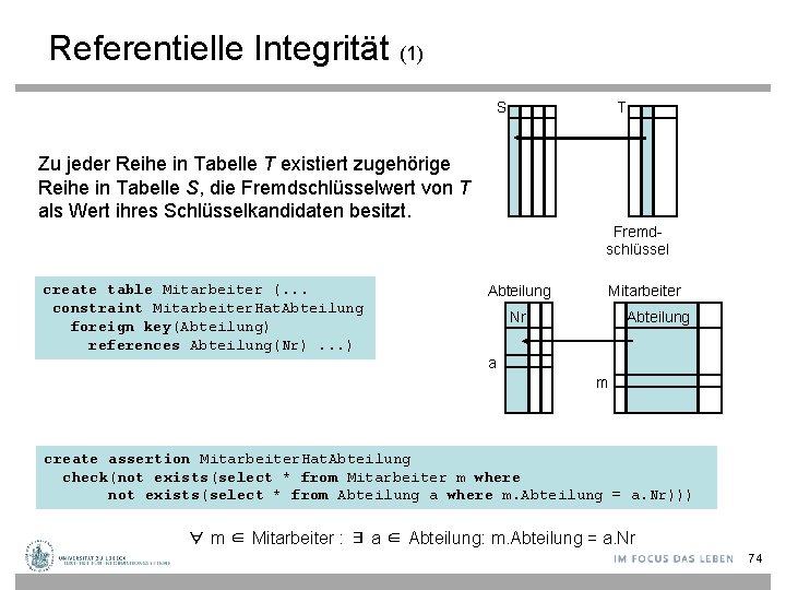 Referentielle Integrität (1) S T Zu jeder Reihe in Tabelle T existiert zugehörige Reihe