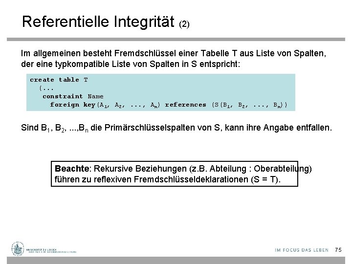 Referentielle Integrität (2) Im allgemeinen besteht Fremdschlüssel einer Tabelle T aus Liste von Spalten,