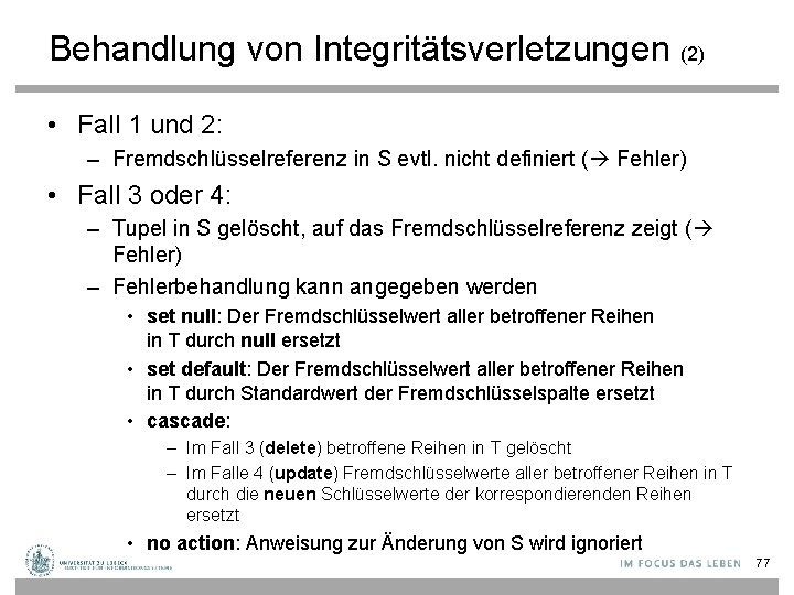 Behandlung von Integritätsverletzungen (2) • Fall 1 und 2: – Fremdschlüsselreferenz in S evtl.