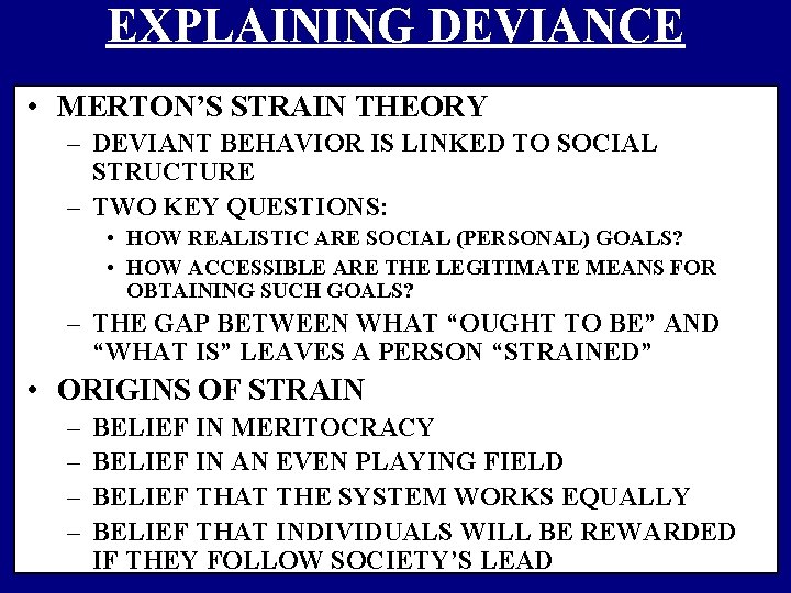 EXPLAINING DEVIANCE • MERTON’S STRAIN THEORY – DEVIANT BEHAVIOR IS LINKED TO SOCIAL STRUCTURE
