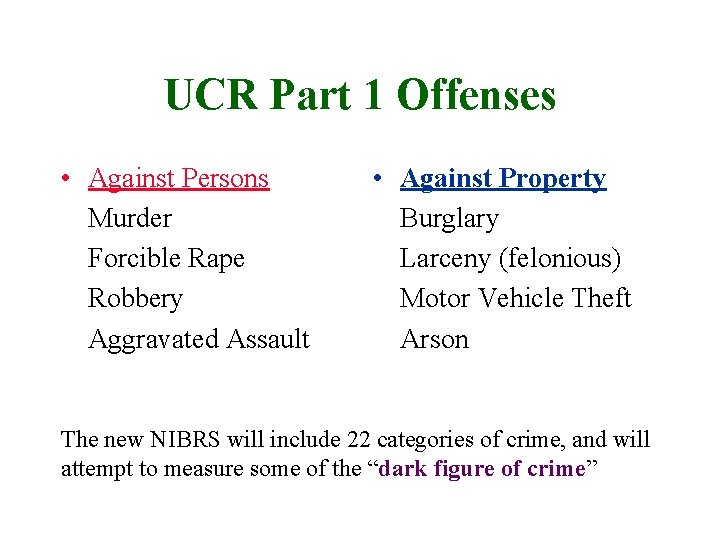 UCR Part 1 Offenses • Against Persons Murder Forcible Rape Robbery Aggravated Assault •