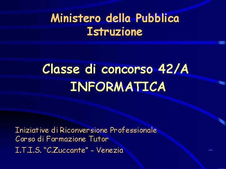 Ministero della Pubblica Istruzione Classe di concorso 42/A INFORMATICA Iniziative di Riconversione Professionale Corso