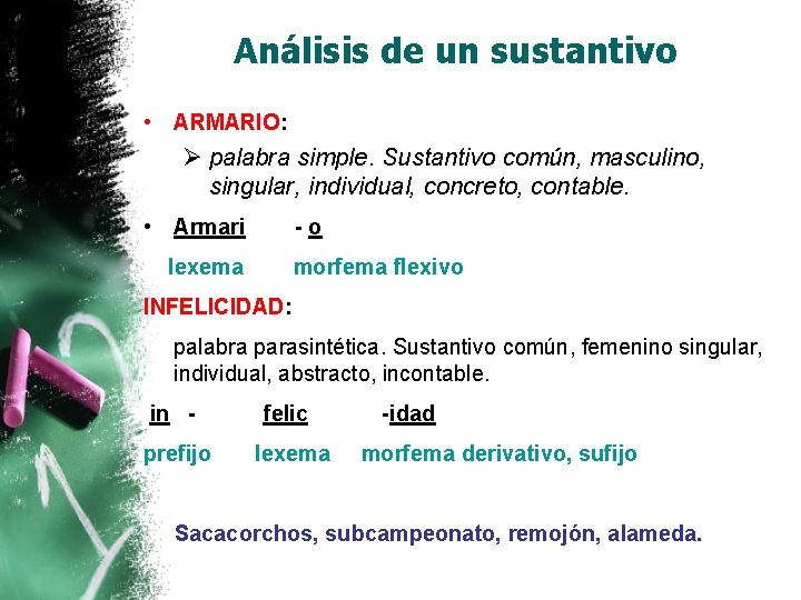 Análisis de un sustantivo • ARMARIO: Ø palabra simple. Sustantivo común, masculino, singular, individual,