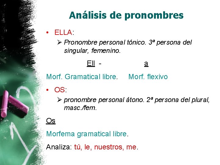 Análisis de pronombres • ELLA: Ø Pronombre personal tónico. 3ª persona del singular, femenino.