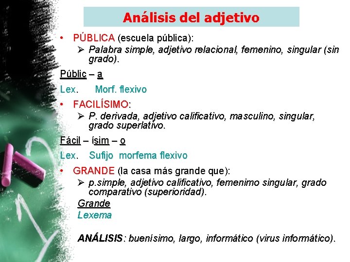 Análisis del adjetivo • PÚBLICA (escuela pública): Ø Palabra simple, adjetivo relacional, femenino, singular