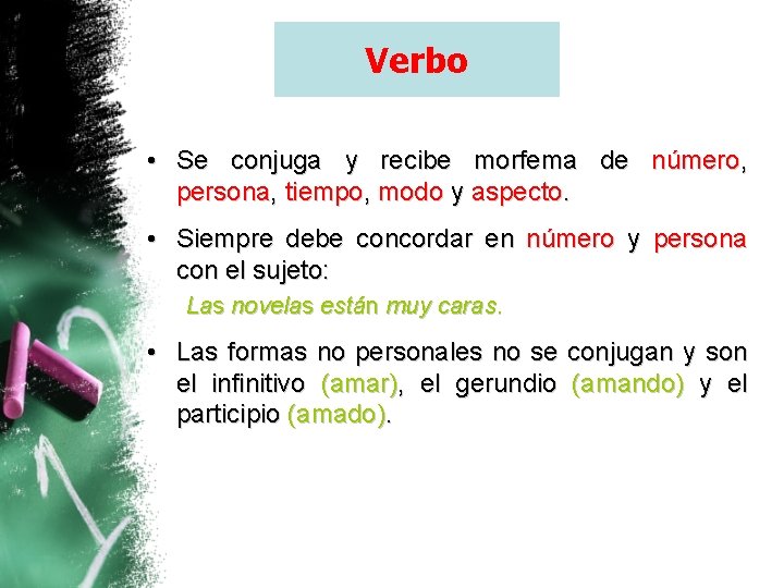 Verbo • Se conjuga y recibe morfema de número, persona, tiempo, modo y aspecto.