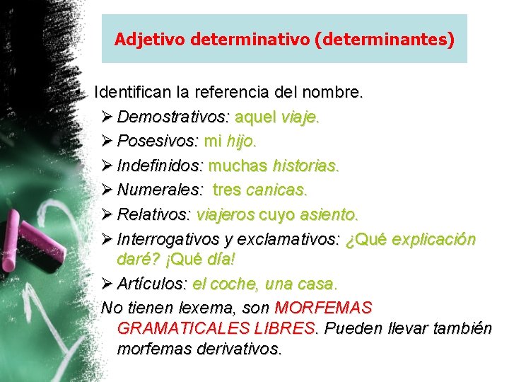 Adjetivo determinativo (determinantes) • Identifican la referencia del nombre. Ø Demostrativos: aquel viaje. Ø