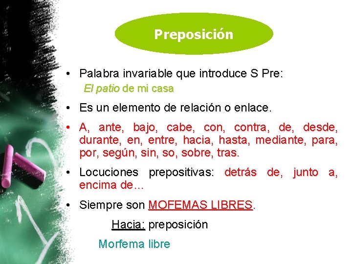 Preposición • Palabra invariable que introduce S Pre: El patio de mi casa •