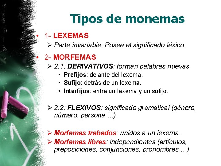 Tipos de monemas • 1 - LEXEMAS Ø Parte invariable. Posee el significado léxico.