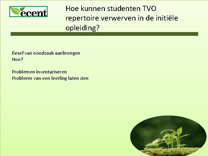 Hoe kunnen studenten TVO repertoire verwerven in de initiële opleiding? Besef van noodzaak aanbrengen