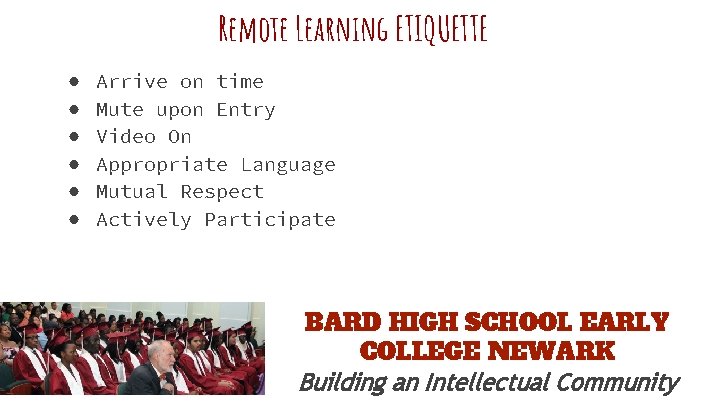 Remote Learning ETIQUETTE ● ● ● Arrive on time Mute upon Entry Video On