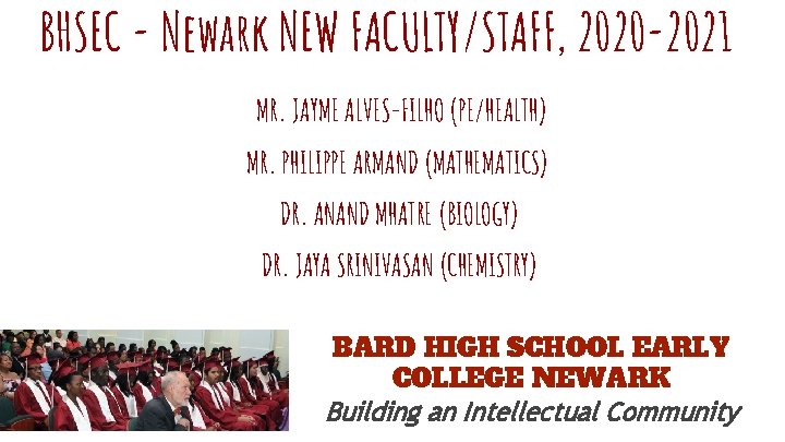 BHSEC - Newark NEW FACULTY/STAFF, 2020 -2021 MR. JAYME ALVES-FILHO (PE/HEALTH) MR. PHILIPPE ARMAND