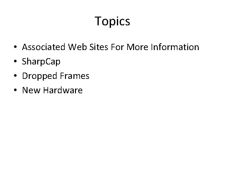 Topics • • Associated Web Sites For More Information Sharp. Cap Dropped Frames New