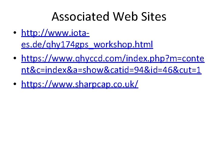 Associated Web Sites • http: //www. iotaes. de/qhy 174 gps_workshop. html • https: //www.