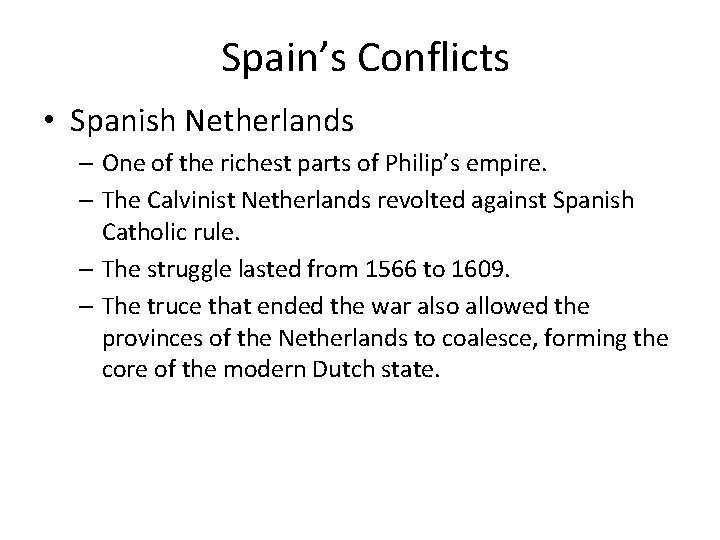 Spain’s Conflicts • Spanish Netherlands – One of the richest parts of Philip’s empire.