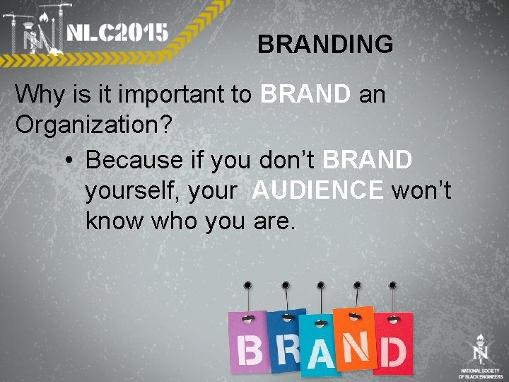 BRANDING Why is it important to BRAND an Organization? • Because if you don’t