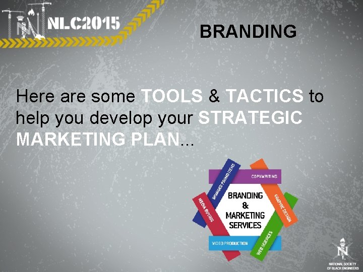 BRANDING Here are some TOOLS & TACTICS to help you develop your STRATEGIC MARKETING