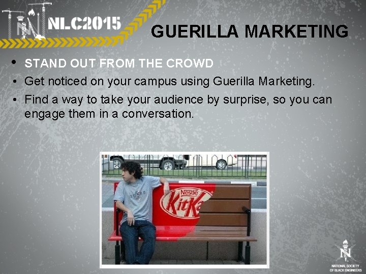 GUERILLA MARKETING • STAND OUT FROM THE CROWD • Get noticed on your campus
