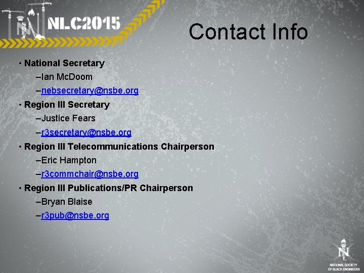 Contact Info • National Secretary –Ian Mc. Doom –nebsecretary@nsbe. org • Region III Secretary