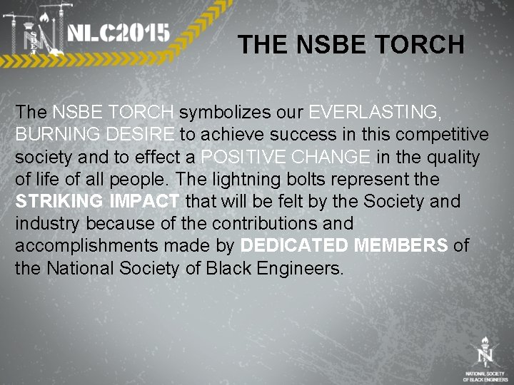 THE NSBE TORCH The NSBE TORCH symbolizes our EVERLASTING, BURNING DESIRE to achieve success