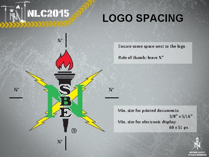 LOGO SPACING ¼” Ensure some space next to the logo Rule of thumb: leave