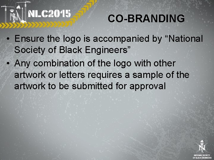 CO-BRANDING • Ensure the logo is accompanied by “National Society of Black Engineers” •