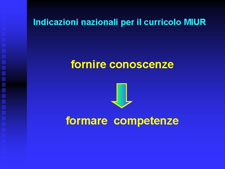 Indicazioni nazionali per il curricolo MIUR fornire conoscenze formare competenze 