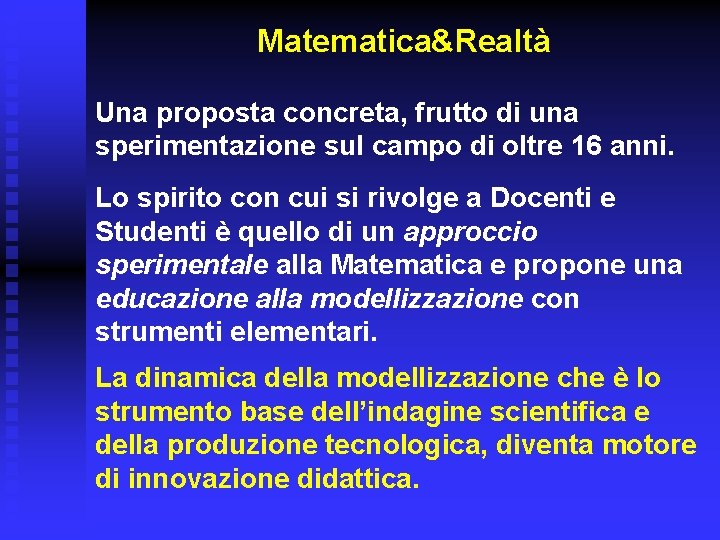 Matematica&Realtà Una proposta concreta, frutto di una sperimentazione sul campo di oltre 16 anni.